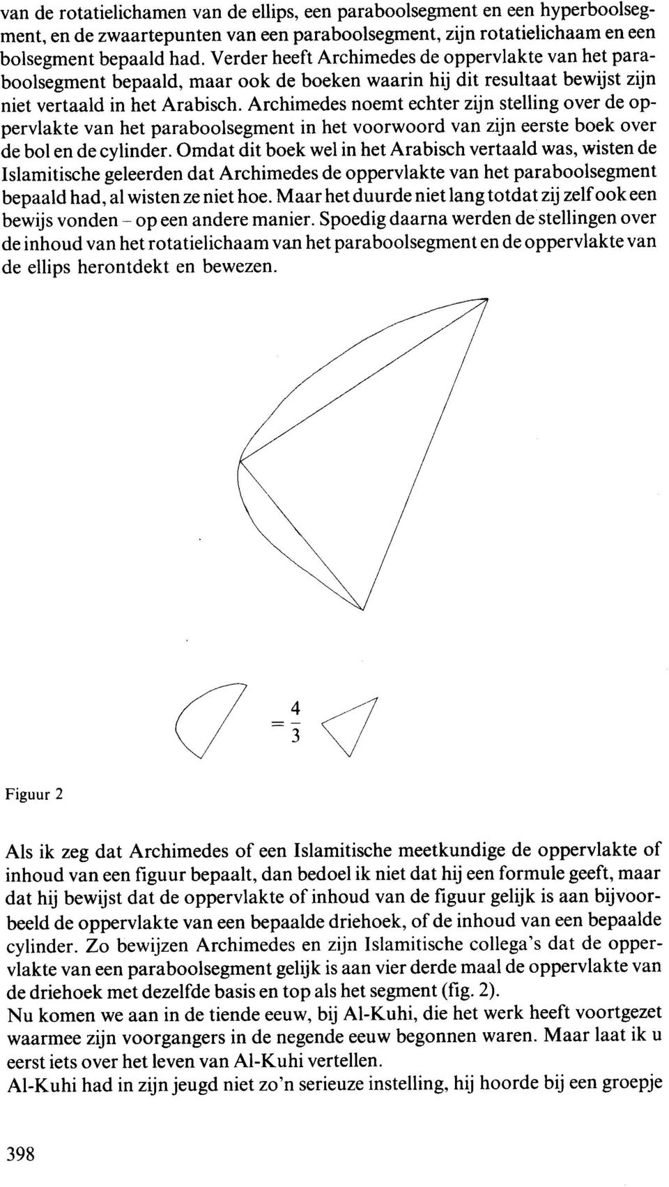 Archimedes nemt echter zijn stelling ver de ppervlakte van het parablsegment in het vrwrd van zijn eerste bek ver de bl en de cylinder.