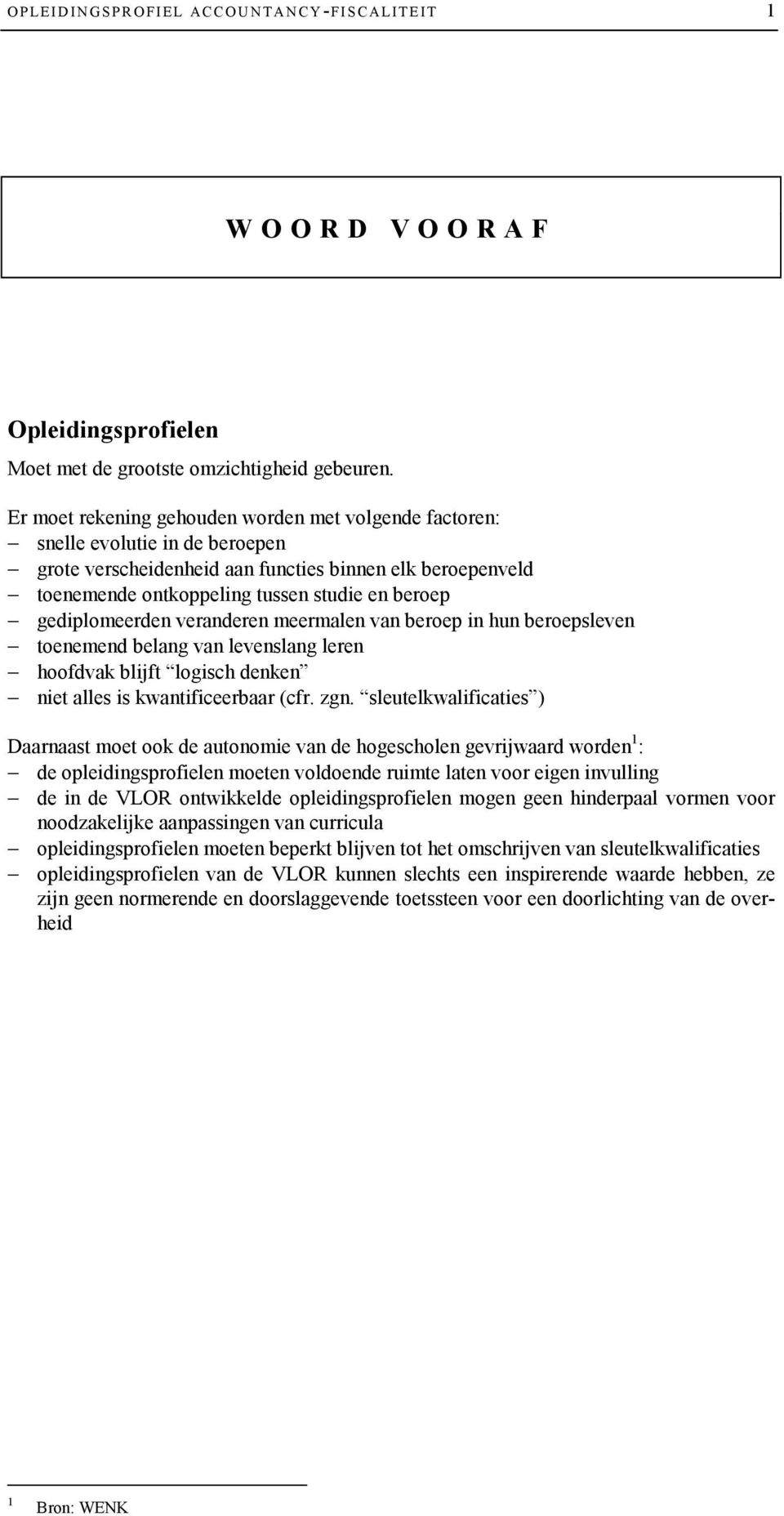 gediplomeerden veranderen meermalen van beroep in hun beroepsleven toenemend belang van levenslang leren hoofdvak blijft logisch denken niet alles is kwantificeerbaar (cfr. zgn.