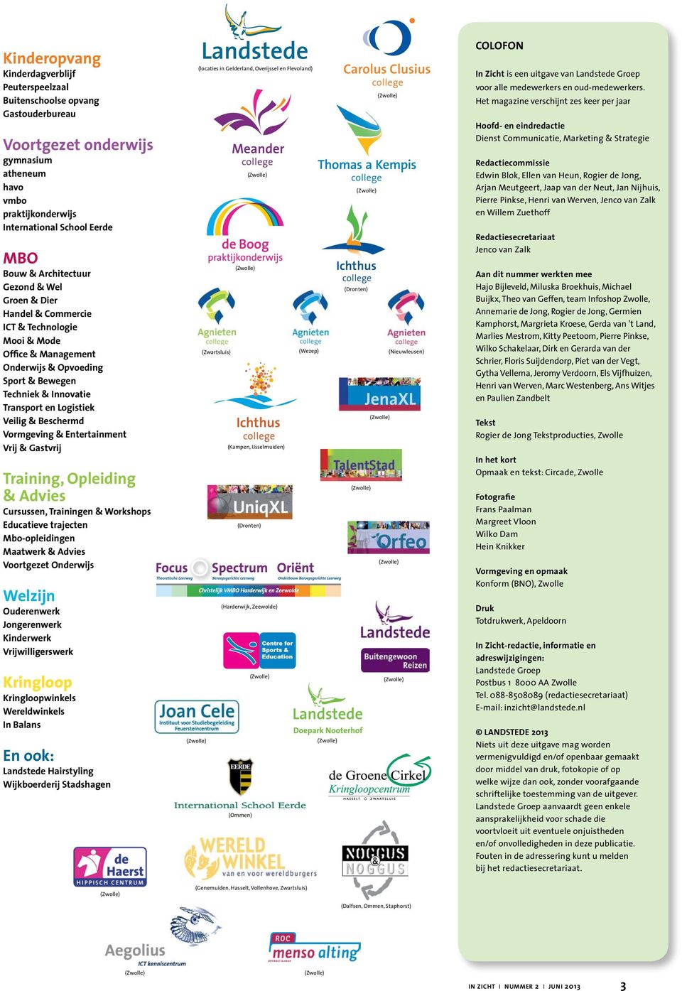 Beschermd Vormgeving & Entertainment Vrij & Gastvrij Training, Opleiding & Advies Cursussen, Trainingen & Workshops Educatieve trajecten Mbo-opleidingen Maatwerk & Advies Voortgezet Onderwijs Welzijn