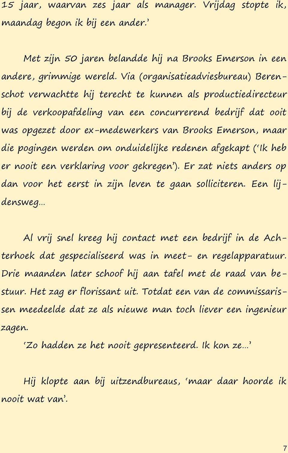 Brooks Emerson, maar die pogingen werden om onduidelijke redenen afgekapt ( Ik heb er nooit een verklaring voor gekregen ).