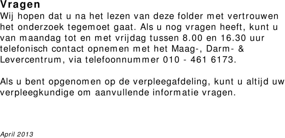 30 uur telefonisch contact opnemen met het Maag-, Darm- & Levercentrum, via telefoonnummer 010-461