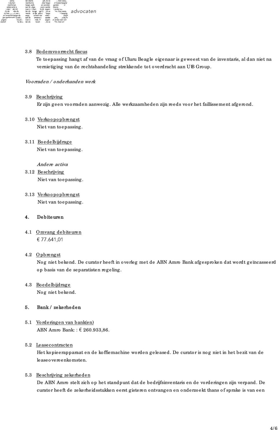 11 Boedelbijdrage Andere activa 3.12 Beschrijving 3.13 Verkoopopbrengst 4. Debiteuren 4.1 Omvang debiteuren 4.