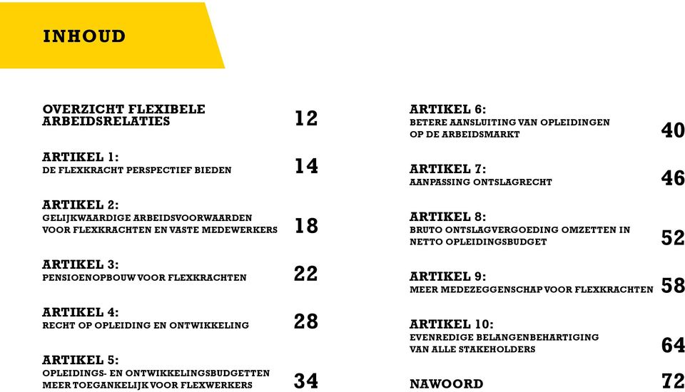 toegankelijk voor flexwerkers 34 Artikel 6: Betere aansluiting van opleidingen op de arbeidsmarkt 40 Artikel 7: Aanpassing ontslagrecht 46 Artikel 8: Bruto