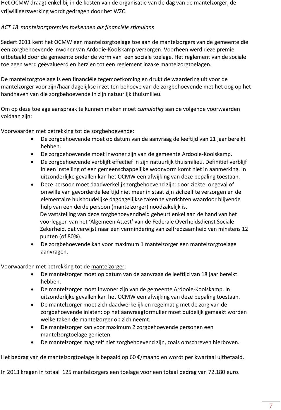 Ardooie-Koolskamp verzorgen. Voorheen werd deze premie uitbetaald door de gemeente onder de vorm van een sociale toelage.