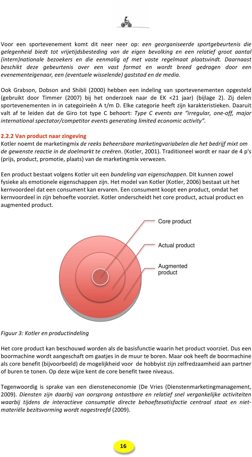 Daarnaast beschikt deze gebeurtenis over een vast format en wordt breed gedragen door een evenementeigenaar, een (eventuele wisselende) gaststad en de media.