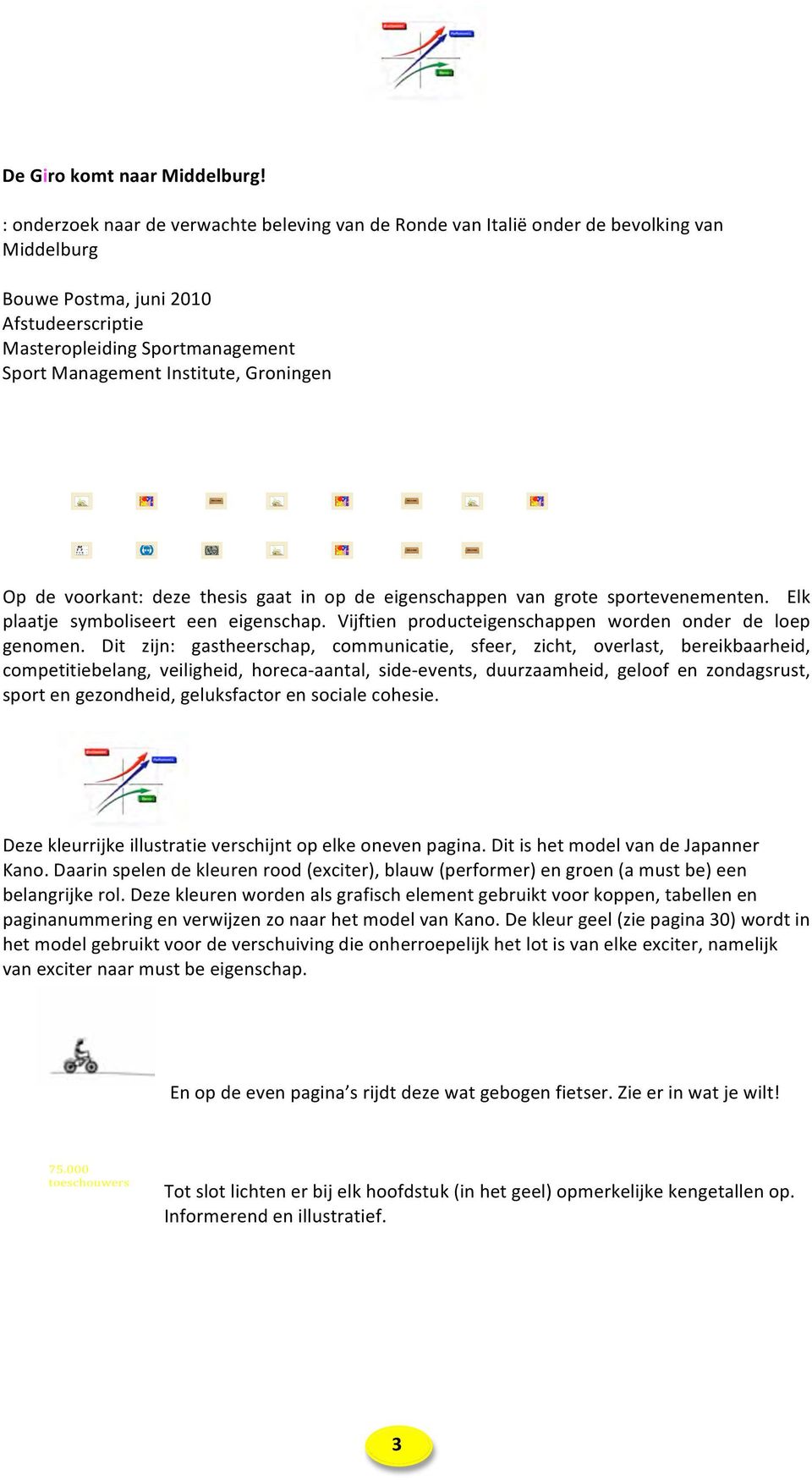 Groningen Op de voorkant: deze thesis gaat in op de eigenschappen van grote sportevenementen. Elk plaatje symboliseert een eigenschap. Vijftien producteigenschappen worden onder de loep genomen.