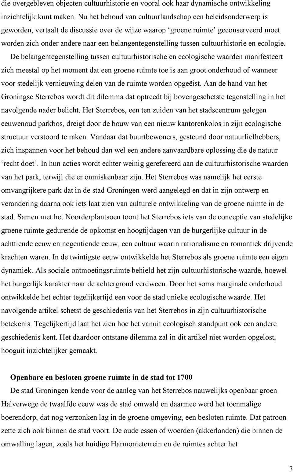 belangentegenstelling tussen cultuurhistorie en ecologie.