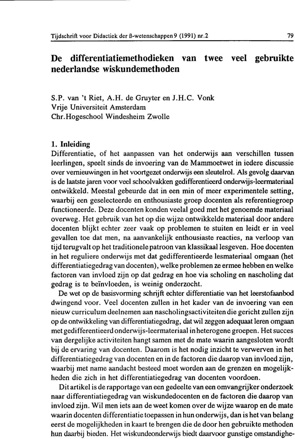 Inleiding Differentiatie, of het aanpassen van het onderwijs aan verschillen tussen leerlingen, speelt sinds de invoering van de Mammoetwet in iedere discussie over vernieuwingen in het voortgezet