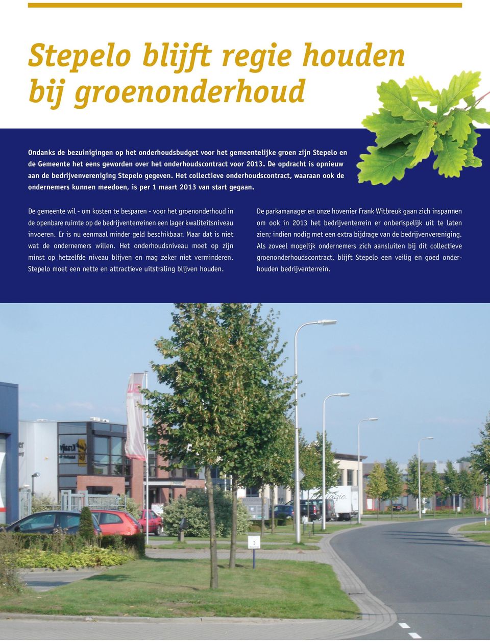 D gmnt wil - om kostn t bsparn - voor ht gronondrhoud in D parkamanagr n onz hovnir Frank Witbruk gaan zich inspannn d opnbar ruimt op d bdrijvntrrinn n lagr kwalititsnivau om ook in 2013 ht