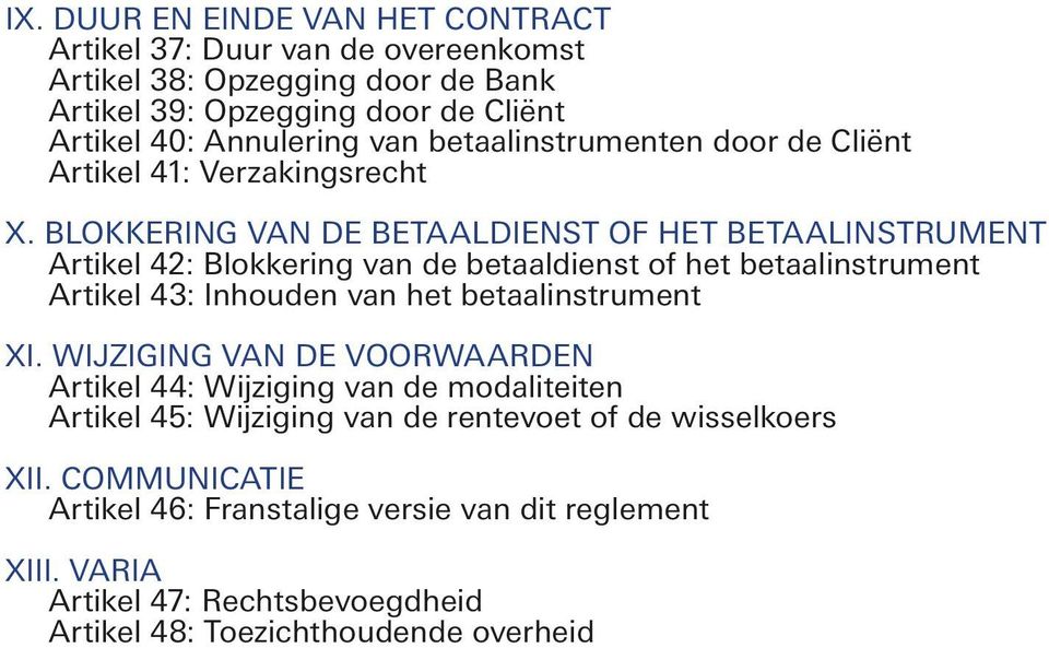 BLOKKERING VAN DE BETAALDIENST OF HET BETAALINSTRUMENT Artikel 42: Blokkering van de betaaldienst of het betaalinstrument Artikel 43: Inhouden van het betaalinstrument XI.