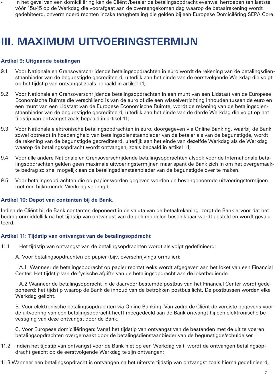 1 Voor Nationale en Grensoverschrijdende betalingsopdrachten in euro wordt de rekening van de betalingsdienstaanbieder van de begunstigde gecrediteerd, uiterlijk aan het einde van de eerstvolgende