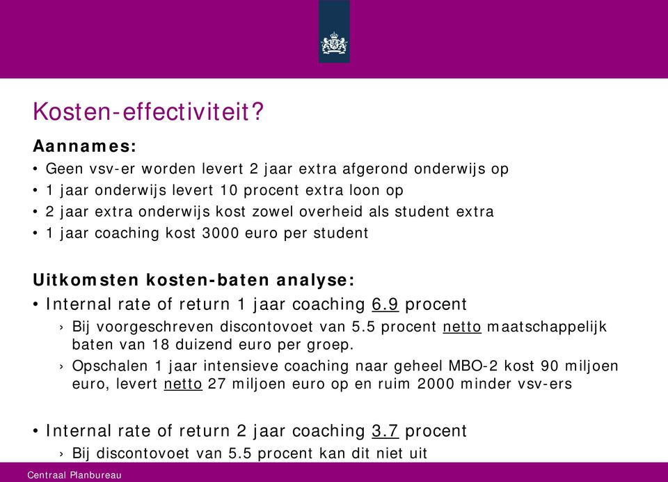 student extra 1 jaar coaching kost 3000 euro per student Uitkomsten kosten-baten analyse: Internal rate of return 1 jaar coaching 6.