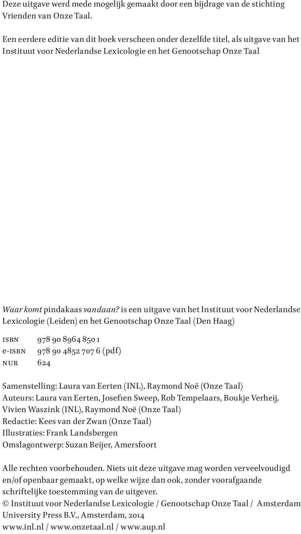 is een uitgave van het Instituut voor Nederlandse Lexicologie (Leiden) en het Genootschap Onze Taal (Den Haag) isbn 978 90 8964 850 1 e-isbn 978 90 4852 707 6 (pdf) nur 624 Samenstelling: Laura van