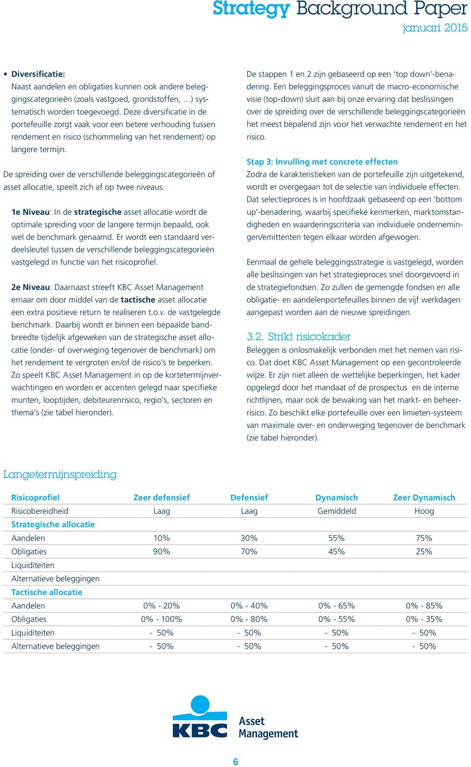 De spreiding over de verschillende beleggingscategorieën of asset allocatie, speelt zich af op twee niveaus.