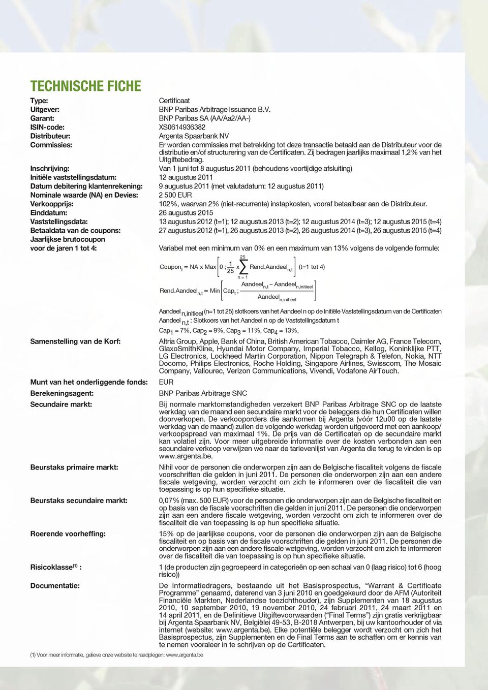 distributie en/of structurering van de Certificaten. Zij bedragen jaarlijks maximaal,2% van het Uitgiftebedrag.