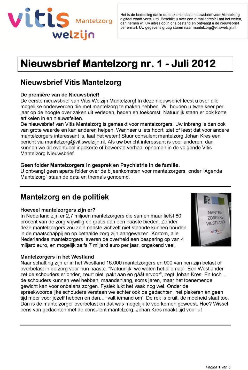 1 - Juli 2012 Nieuwsbrief Vitis Mantelzorg De première van de Nieuwsbrief! De eerste nieuwsbrief van Vitis Welzijn Mantelzorg!