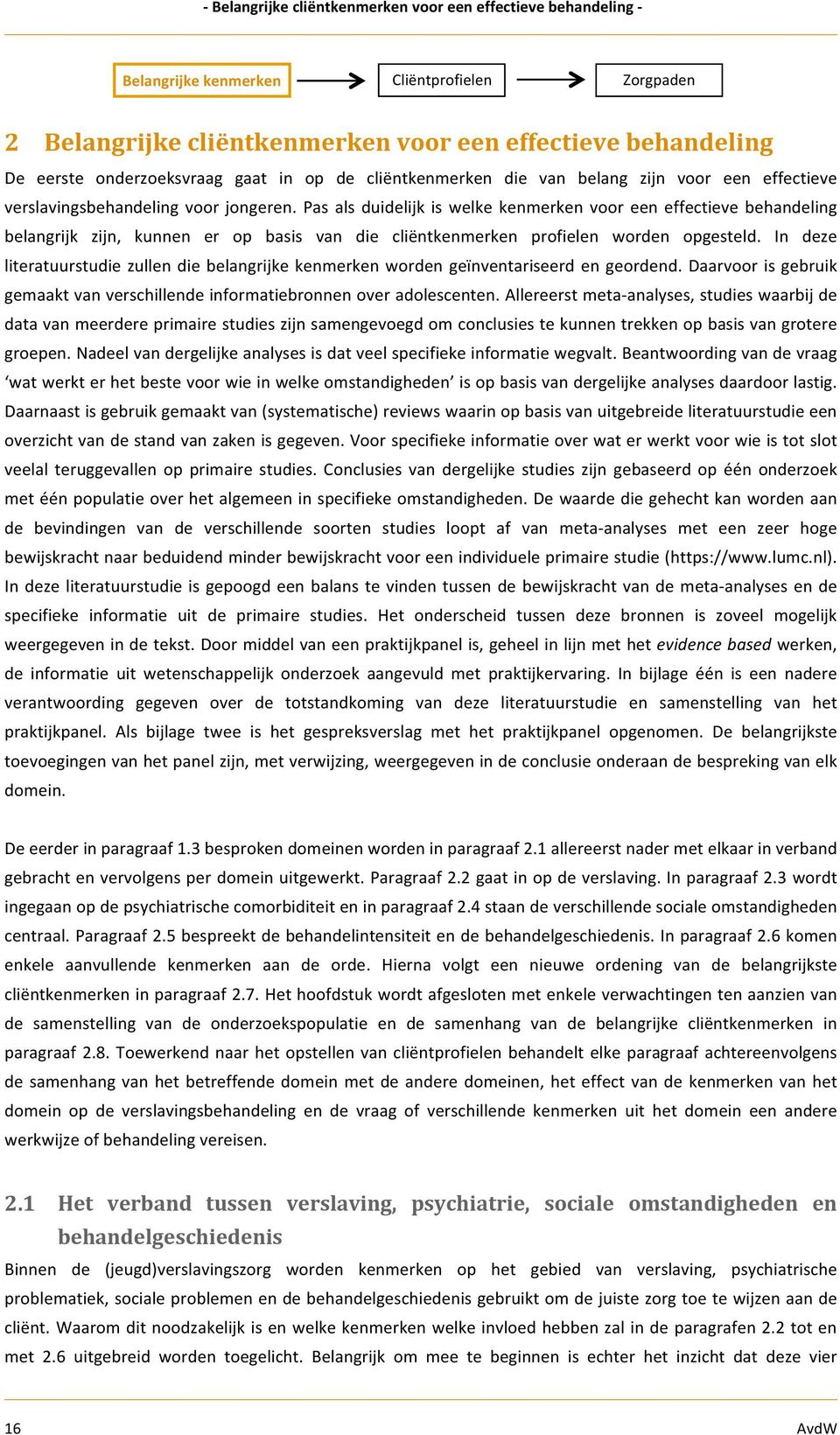 pasalsduidelijkiswelkekenmerkenvooreeneffectievebehandeling belangrijk zijn, kunnen er op basis van die cliëntkenmerken profielen worden opgesteld.