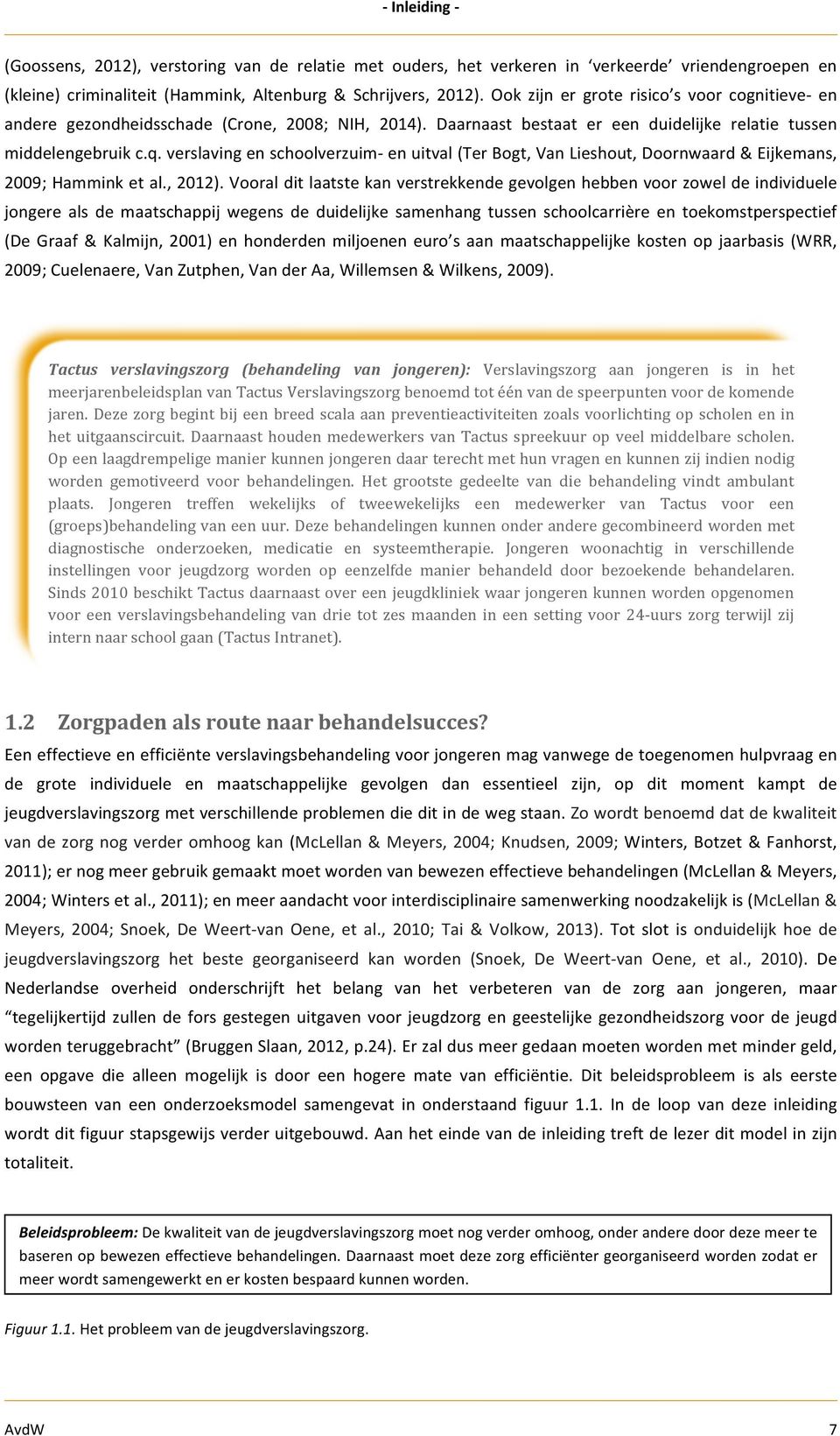 verslavingenschoolverzuimtenuitval(terbogt,vanlieshout,doornwaard&eijkemans, 2009;Hamminketal.,2012).