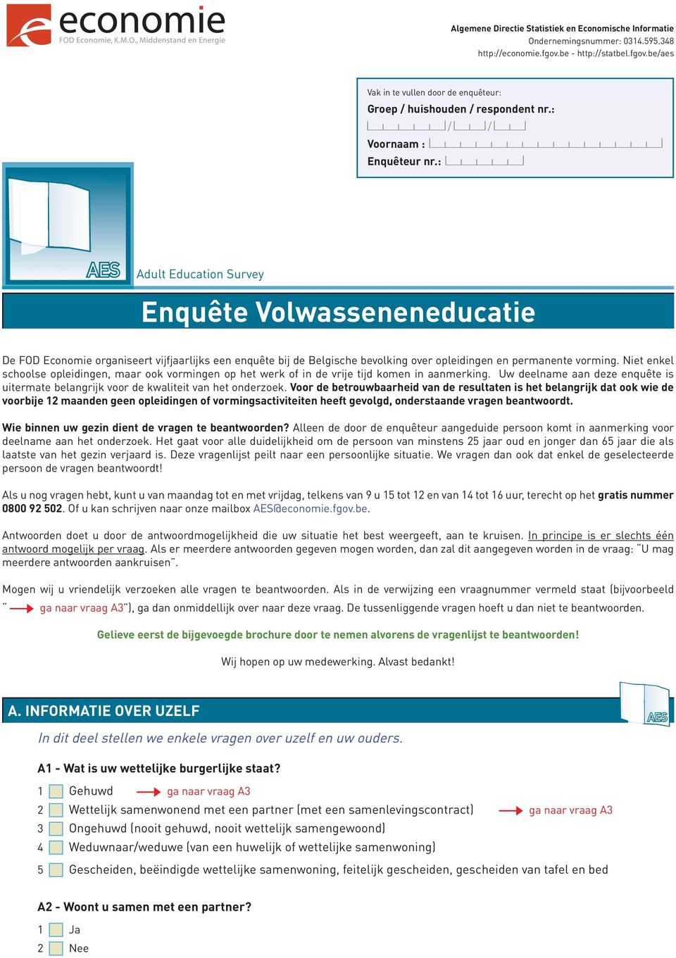 : AES Adult Education Survey Enquête Volwasseneneducatie De FOD Economie organiseert vijfjaarlijks een enquête bij de Belgische bevolking over opleidingen en permanente vorming.