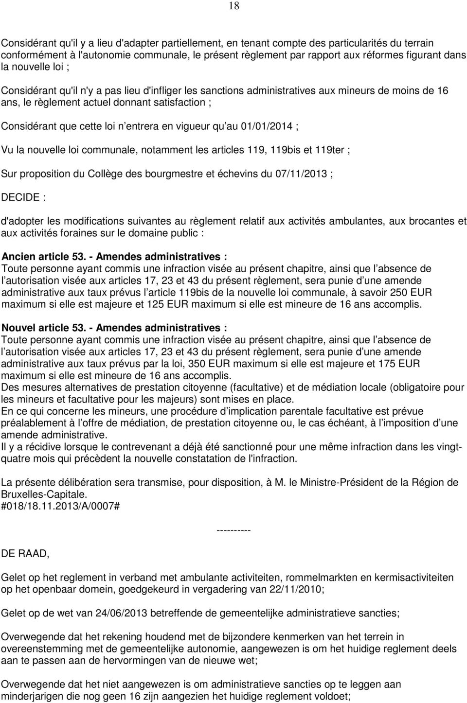 entrera en vigueur qu au 01/01/2014 ; Vu la nouvelle loi communale, notamment les articles 119, 119bis et 119ter ; Sur proposition du Collège des bourgmestre et échevins du 07/11/2013 ; DECIDE :