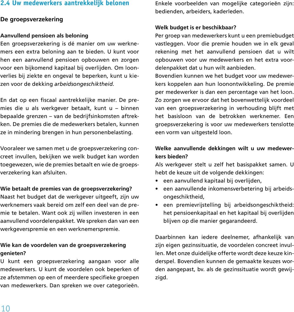 Om loonverlies bij ziekte en ongeval te beperken, kunt u kiezen voor de dekking arbeidsongeschiktheid. En dat op een fiscaal aantrekkelijke manier.