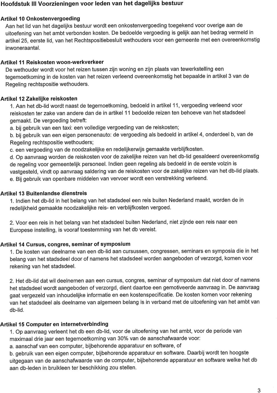 De bedoelde vergoeding is gelijk aan het bedrag vermeld in artikel 25, eerste lid, van het Rechtspositiebesluit wethouders voor een gemeente met een overeenkomstig inwoneraantal.