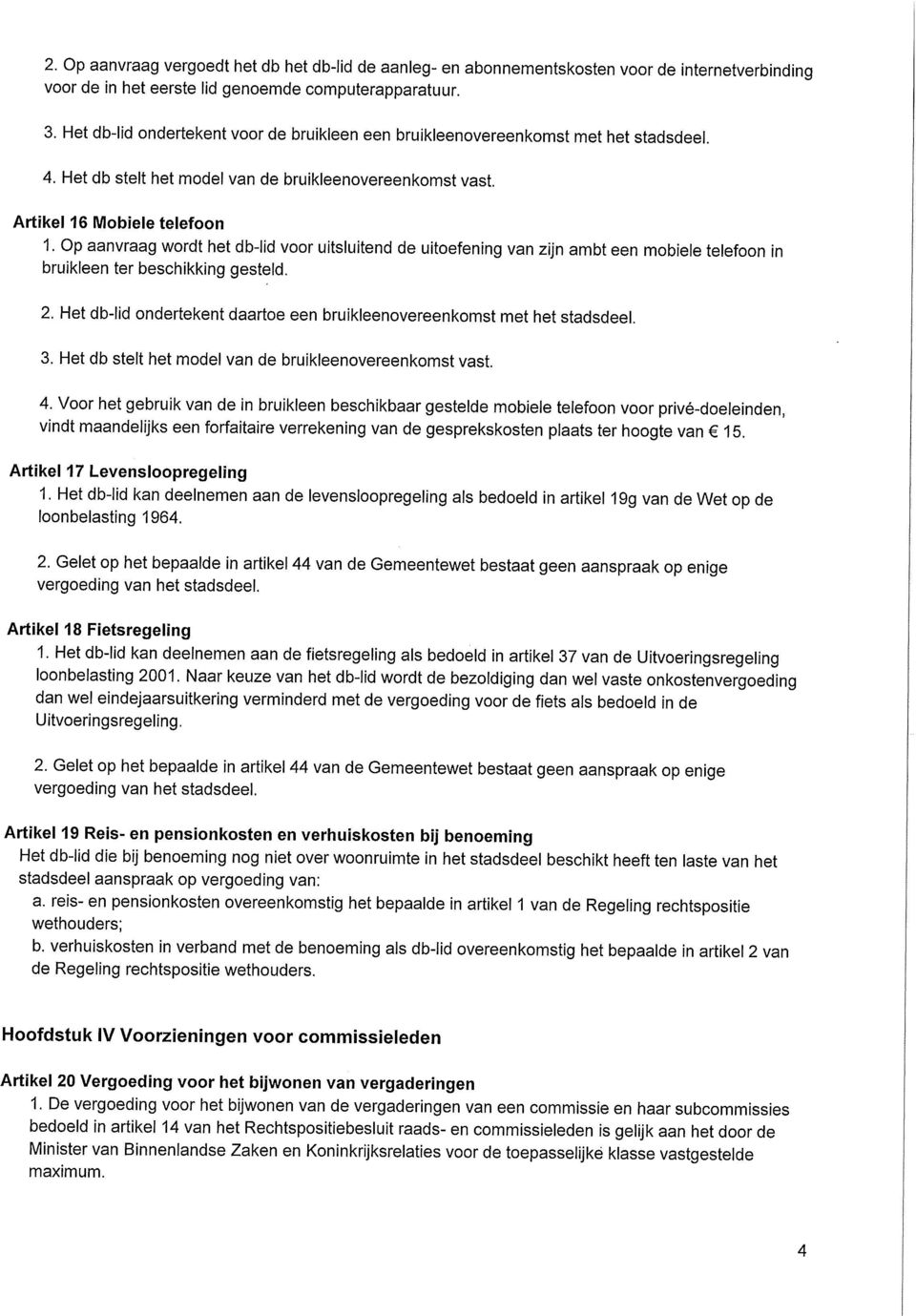 Op aanvraag wordt het db-lid voor uitsluitend de uitoefening van zijn ambt een mobiele telefoon in bruikleen ter beschikking gesteld. 2.