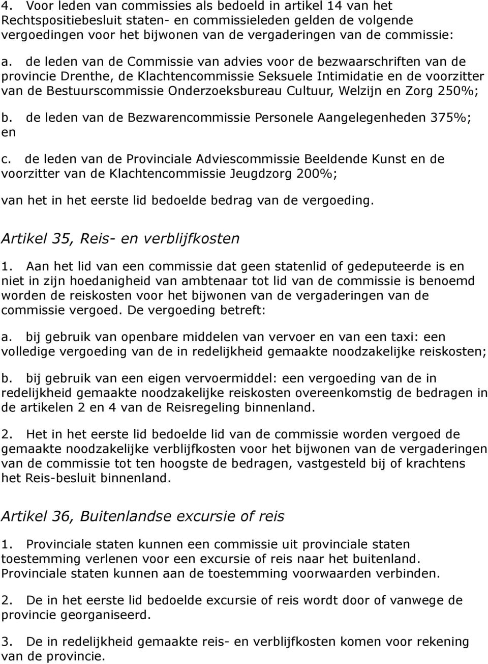 Cultuur, Welzijn en Zorg 250%; b. de leden van de Bezwarencommissie Personele Aangelegenheden 375%; en c.