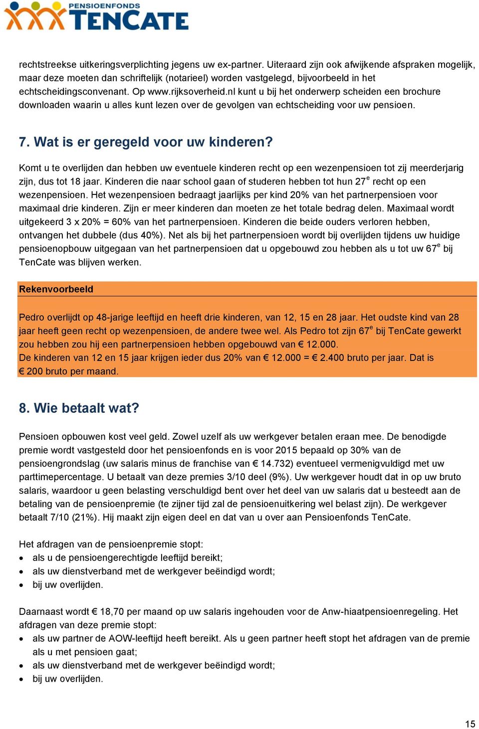 nl kunt u bij het onderwerp scheiden een brochure downloaden waarin u alles kunt lezen over de gevolgen van echtscheiding voor uw pensioen. 7. Wat is er geregeld voor uw kinderen?