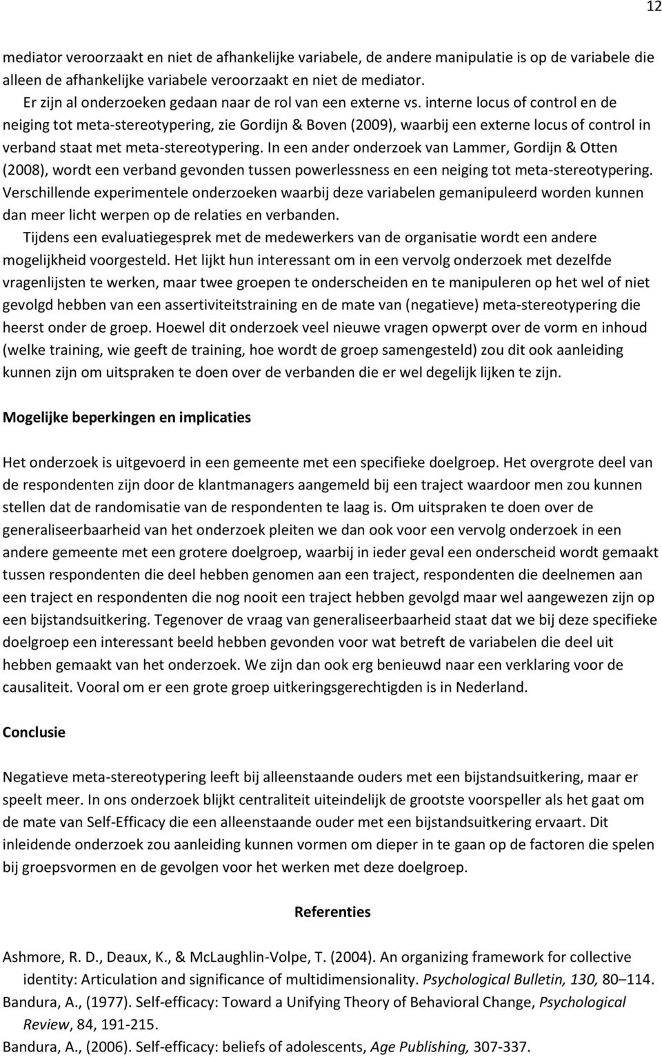 interne locus of control en de neiging tot meta-stereotypering, zie Gordijn & Boven (2009), waarbij een externe locus of control in verband staat met meta-stereotypering.