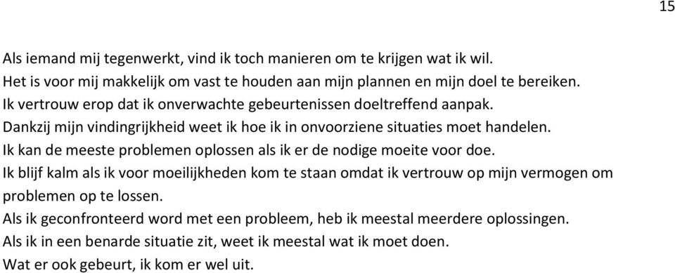 Ik kan de meeste problemen oplossen als ik er de nodige moeite voor doe.