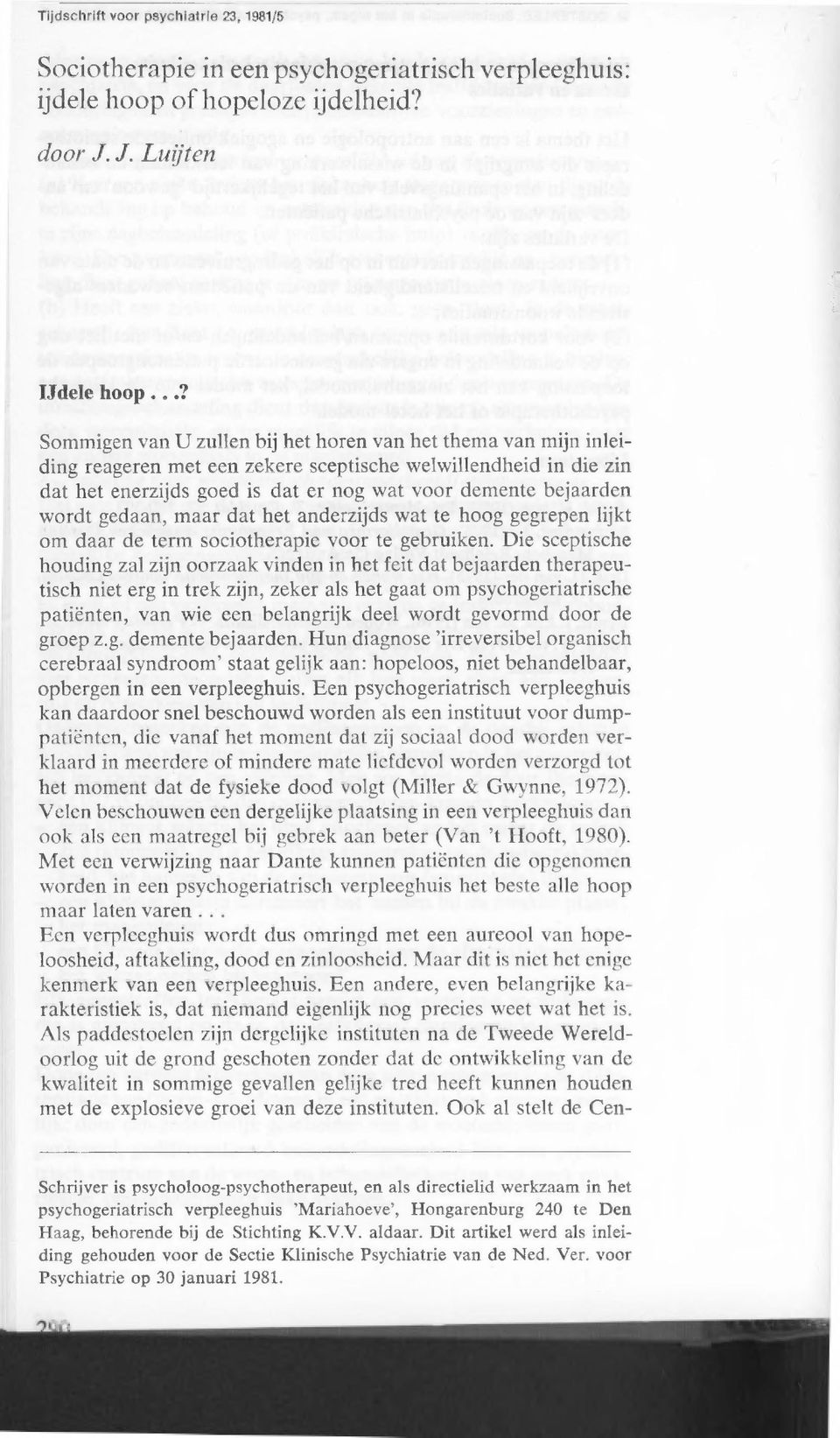 wordt gedaan, maar dat het anderzijds wat te hoog gegrepen lijkt om daar de term sociotherapie voor te gebruiken.