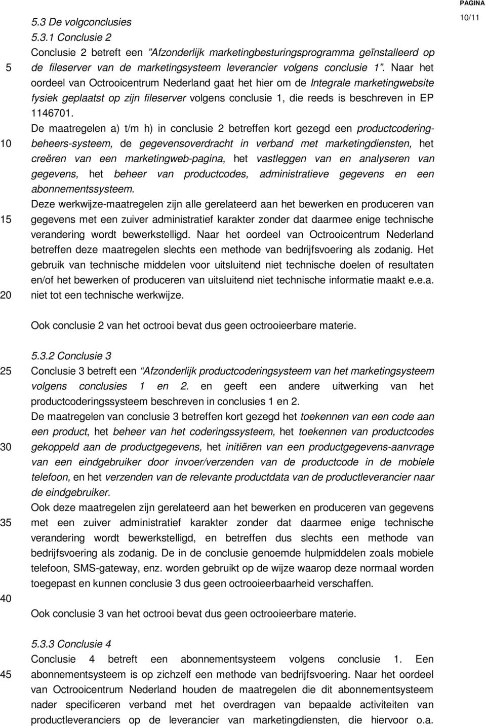 De maatregelen a) t/m h) in conclusie 2 betreffen kort gezegd een productcoderingbeheers-systeem, de gegevensoverdracht in verband met marketingdiensten, het creëren van een marketingweb-pagina, het