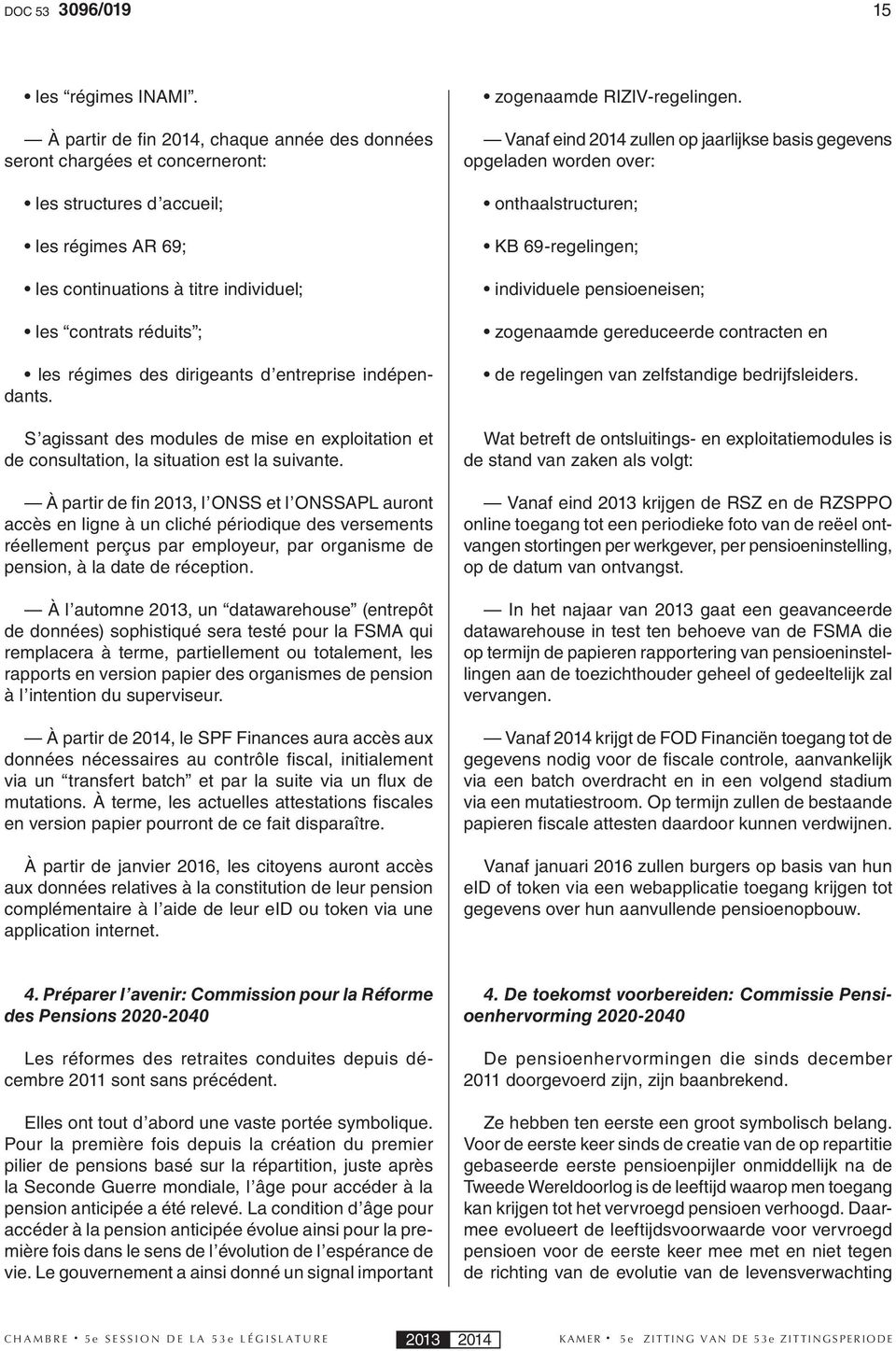 des dirigeants d entreprise indépendants. S agissant des modules de mise en exploitation et de consultation, la situation est la suivante.