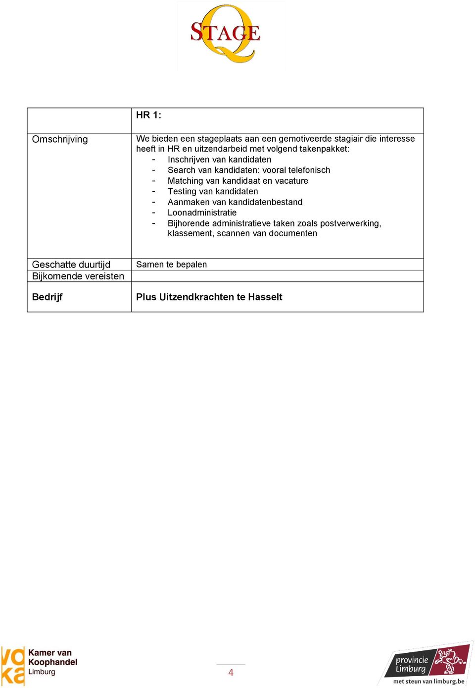 vacature - Testing van kandidaten - Aanmaken van kandidatenbestand - Loonadministratie - Bijhorende administratieve taken zoals