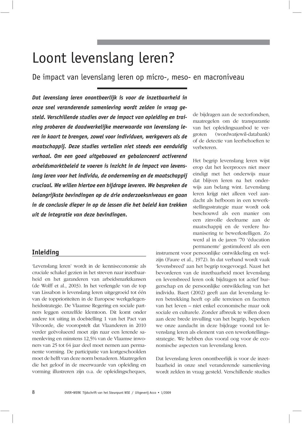 Verschillende studies over de impact van opleiding en training proberen de daadwerke lijke meerwaarde van levenslang leren in kaart te brengen, zowel voor in dividuen, werkgevers als de maatschappij.