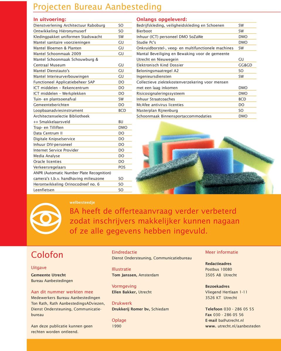 Werkplekken Tuin- en plantsoenafval Gemeenteberichten Loopbaanadviesinstrument BCD Architectenselectie Bibliotheek ++ Smakkelaarsveld BU Trap- en Tilliften Data Centrum II Digitale Knipselservice