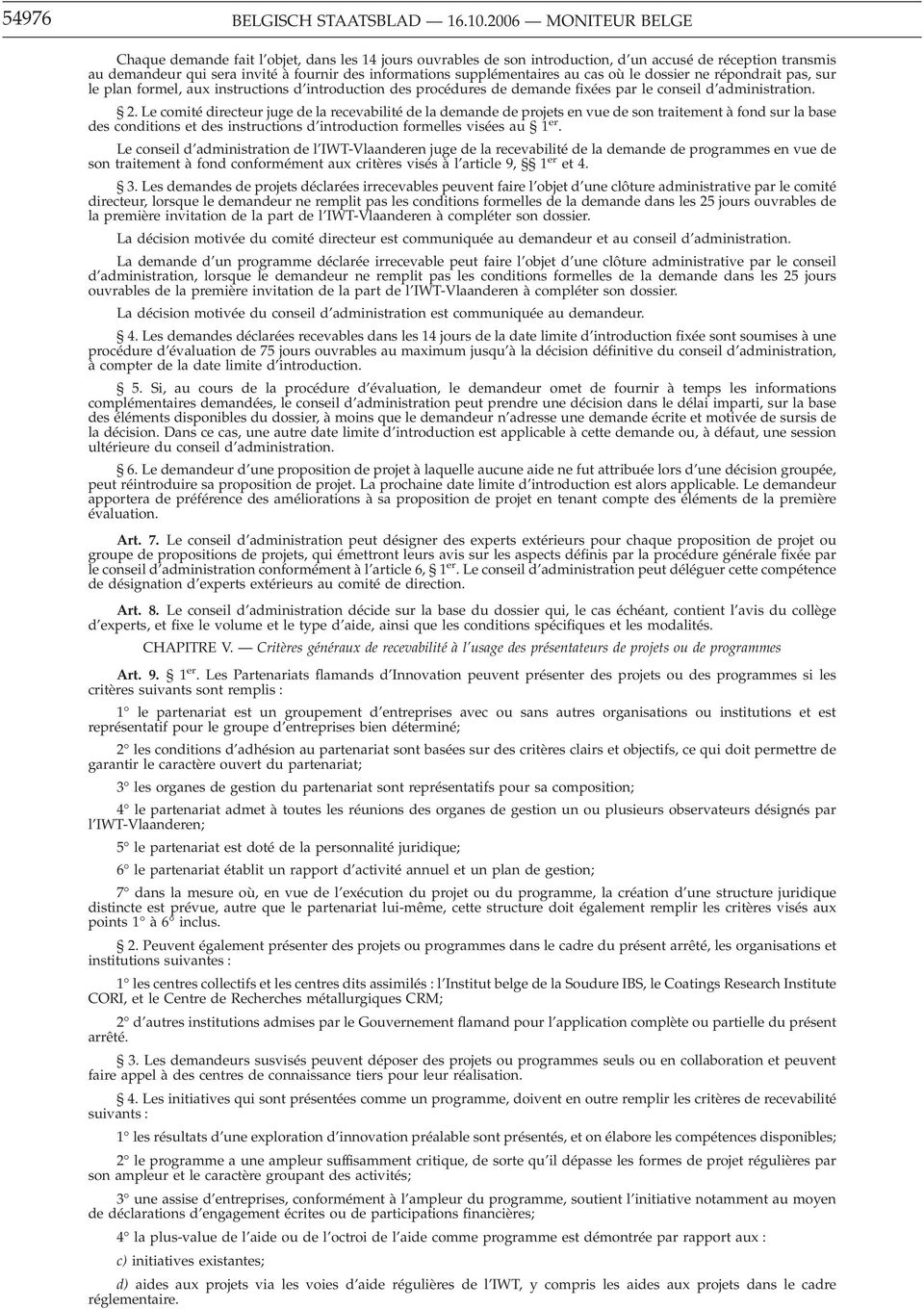 supplémentaires au cas où le dossier ne répondrait pas, sur le plan formel, aux instructions d introduction des procédures de demande fixées par le conseil d administration. 2.