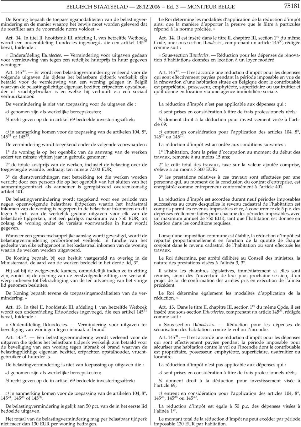 » Art. 14. In titel II, hoofdstuk III, afdeling 1, van hetzelfde Wetboek, wordt een onderafdeling IIundecies ingevoegd, die een artikel 145 30 bevat, luidende : «Onderafdeling IIundecies.