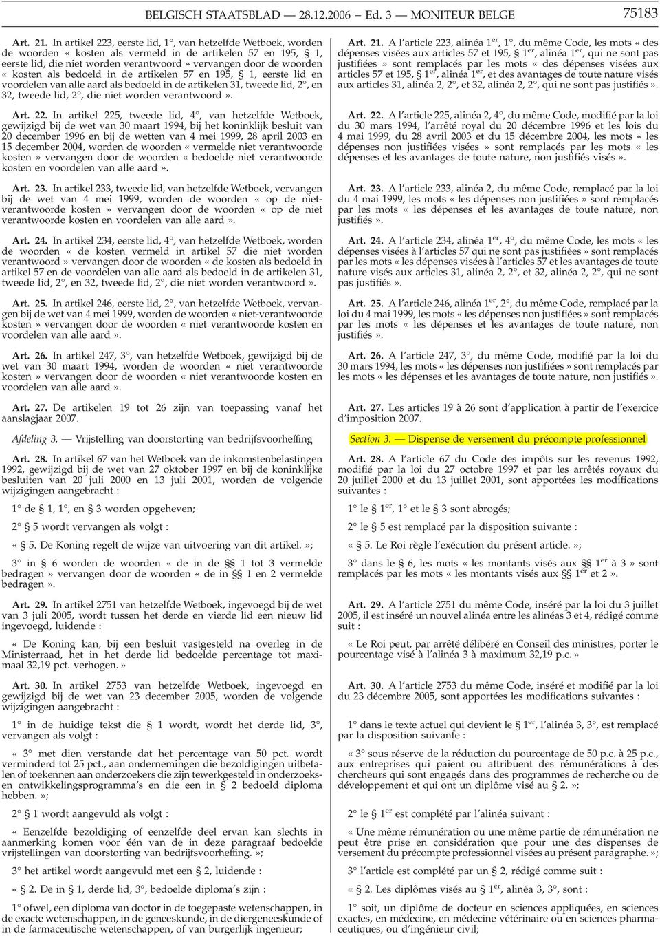 als bedoeld in de artikelen 57 en 195, 1, eerste lid en voordelen van alle aard als bedoeld in de artikelen 31, tweede lid, 2,en 32, tweede lid, 2, die niet worden verantwoord». Art. 22.