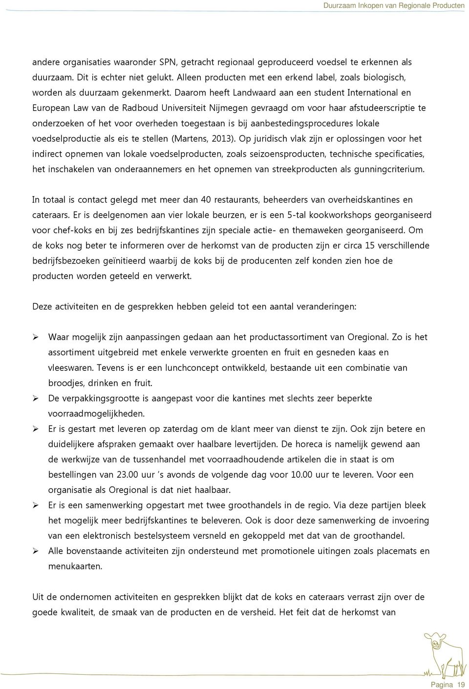 Daarom heeft Landwaard aan een student International en European Law van de Radboud Universiteit Nijmegen gevraagd om voor haar afstudeerscriptie te onderzoeken of het voor overheden toegestaan is