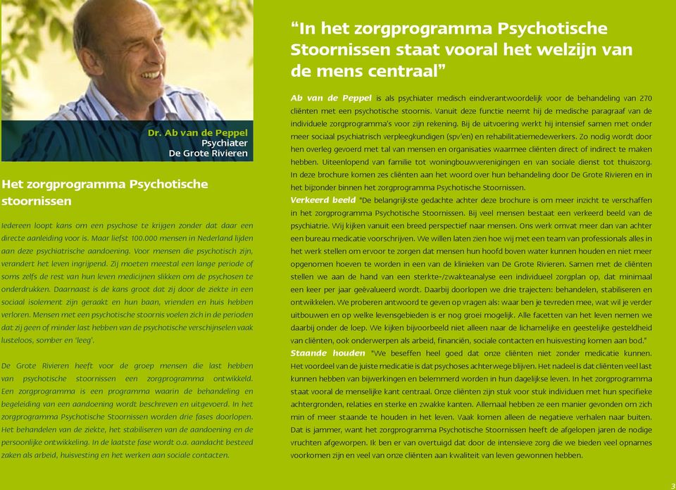 000 mensen in Nederland lijden aan deze psychiatrische aandoening. Voor mensen die psychotisch zijn, verandert het leven ingrijpend.