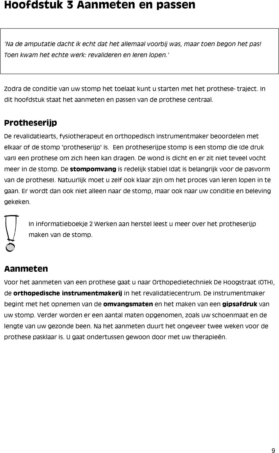 Protheserijp De revalidatiearts, fysiotherapeut en orthopedisch instrumentmaker beoordelen met elkaar of de stomp 'protheserijp' is.