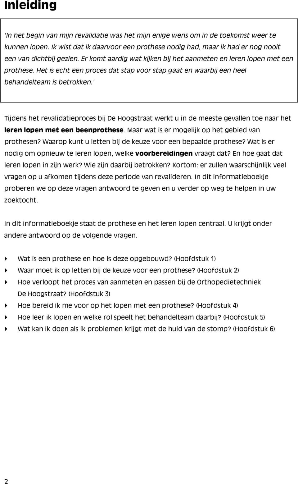 Het is echt een proces dat stap voor stap gaat en waarbij een heel behandelteam is betrokken.