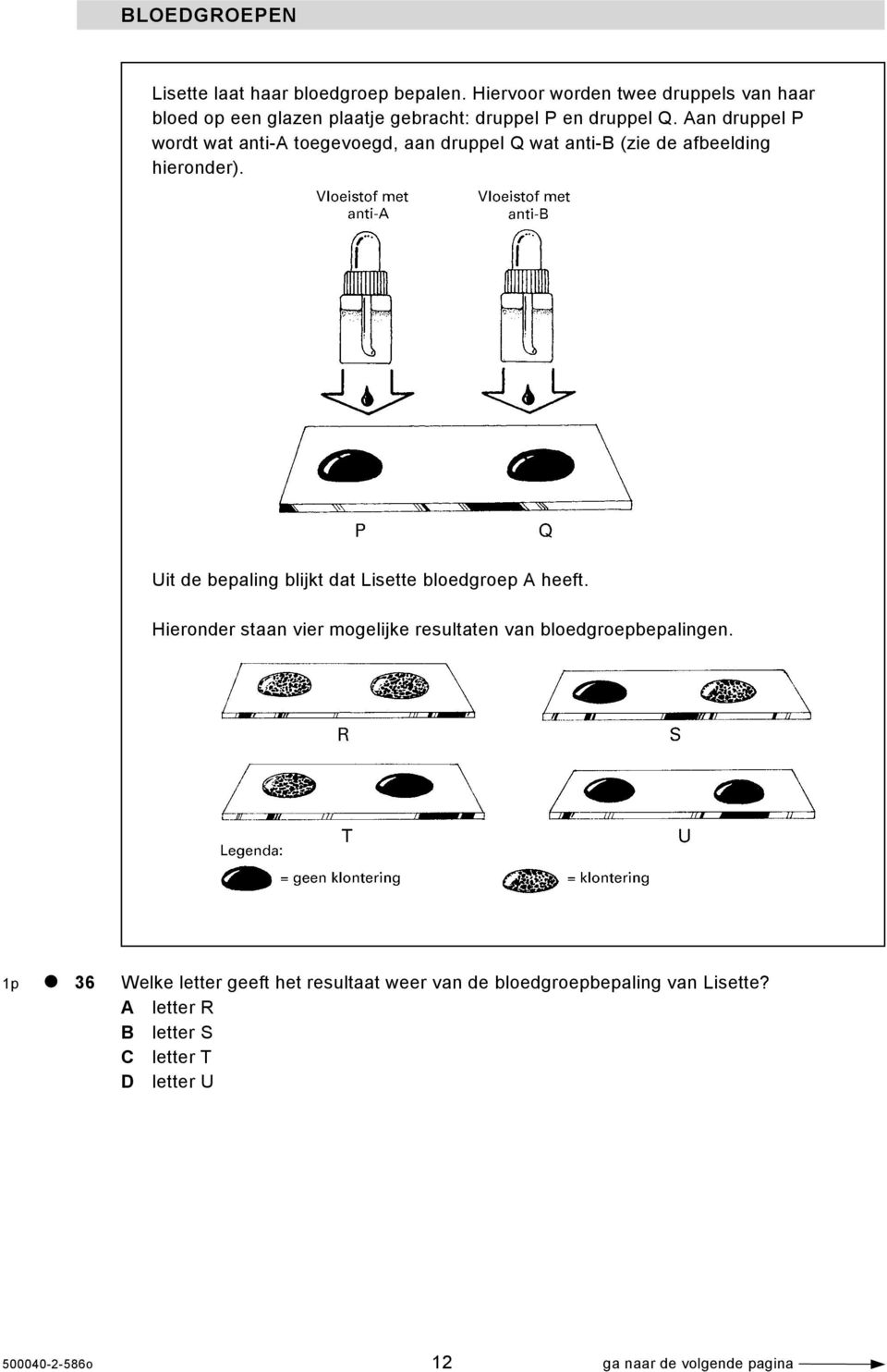 Aan druppel P wordt wat anti-a toegevoegd, aan druppel Q wat anti-b (zie de afbeelding hieronder).