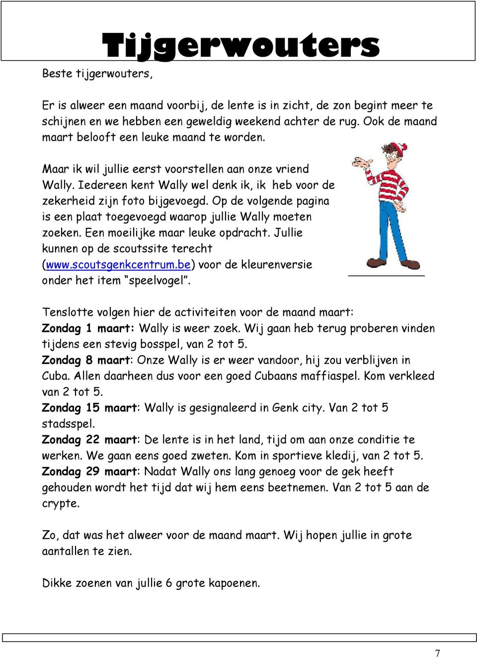 Op de volgende pagina is een plaat toegevoegd waarop jullie Wally moeten zoeken. Een moeilijke maar leuke opdracht. Jullie kunnen op de scoutssite terecht (www.scoutsgenkcentrum.