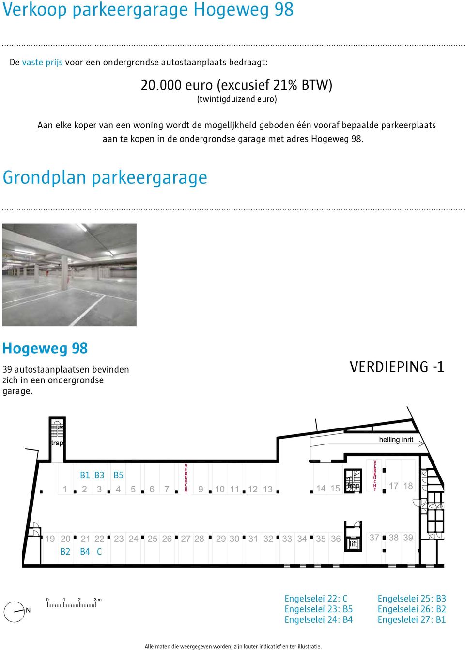 ondergrondse garage met adres Hogeweg 98. Grondplan parkeergarage Hogeweg 98 39 autostaanplaatsen bevinden zich in een ondergrondse garage.