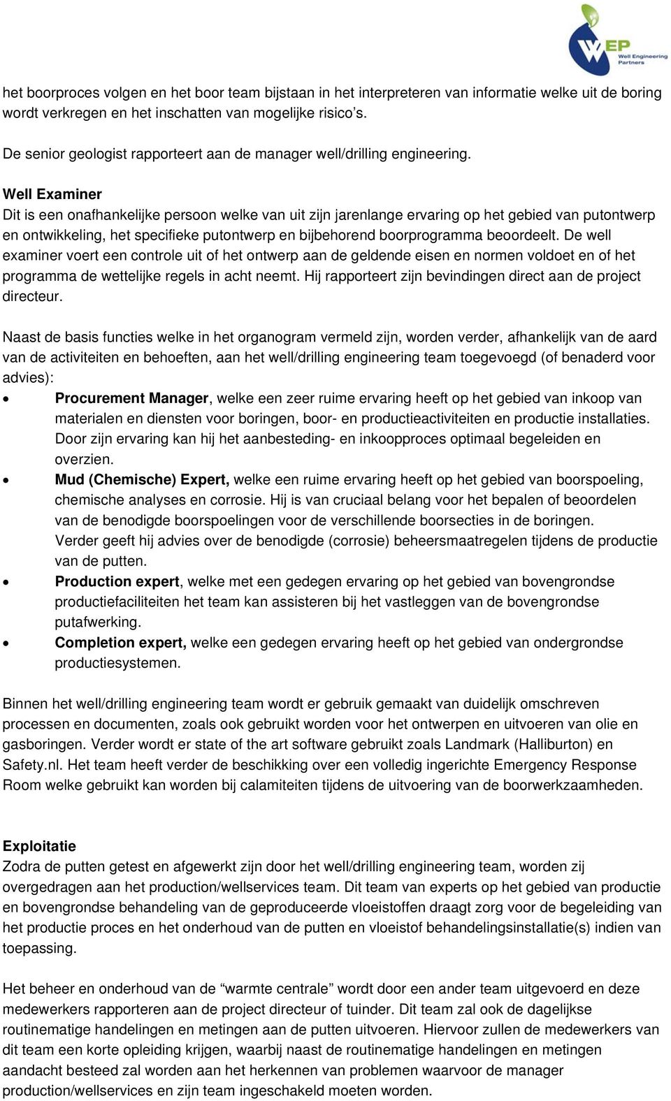 Dit is een onafhankelijke persoon welke van uit zijn jarenlange ervaring op het gebied van putontwerp en ontwikkeling, het specifieke putontwerp en bijbehorend boorprogramma beoordeelt.