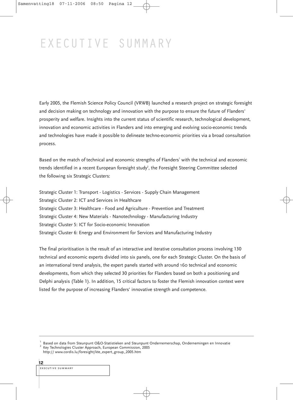 Insights into the current status of scientific research, technological development, innovation and economic activities in Flanders and into emerging and evolving socio-economic trends and