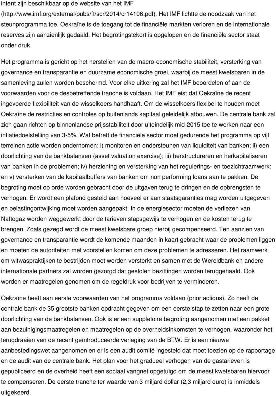 Het programma is gericht op het herstellen van de macro-economische stabiliteit, versterking van governance en transparantie en duurzame economische groei, waarbij de meest kwetsbaren in de